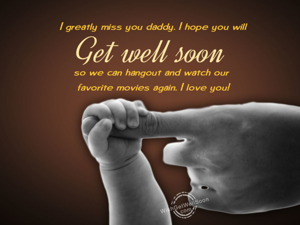Get well soon,daddy we miss you