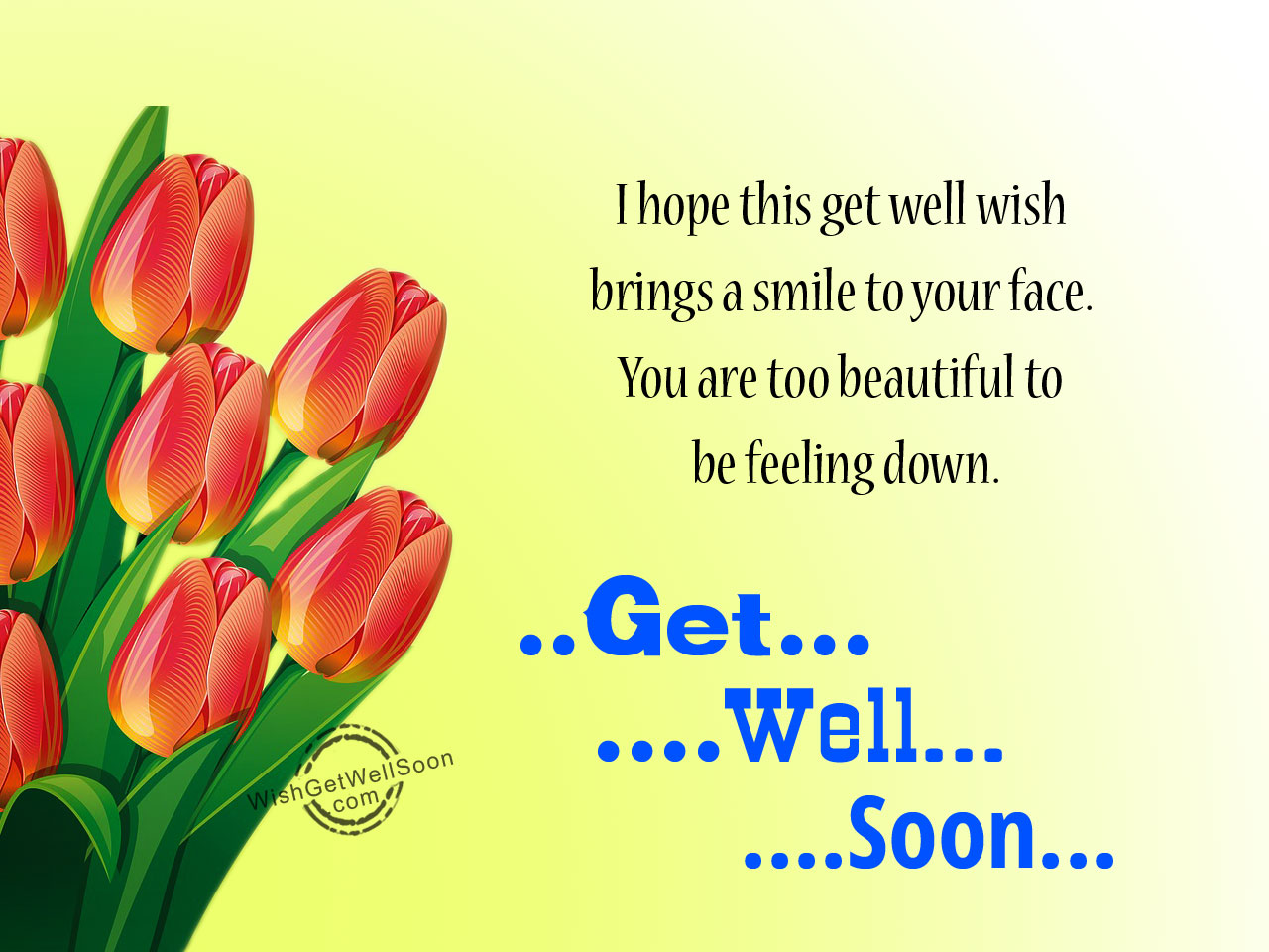 I hope he will. I Wish you get well soon. Wish you get well soon. I hope you are well. Get well soon Sunflowers.
