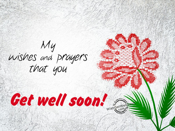 My wishes and prayers for you get well soon