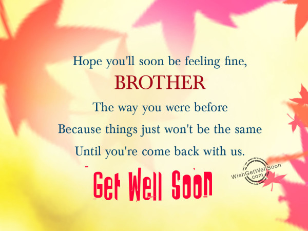 Please come back,get well soon brother