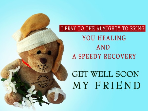 I Pray To The Almighty - Get Well Soon My Friend