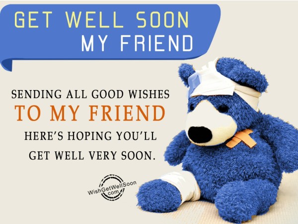 Sending All Good Wishes - Get Well Soon Friend
