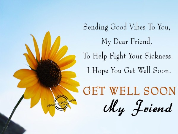 Sending Good Vibes To You - Get Well Soon Friend