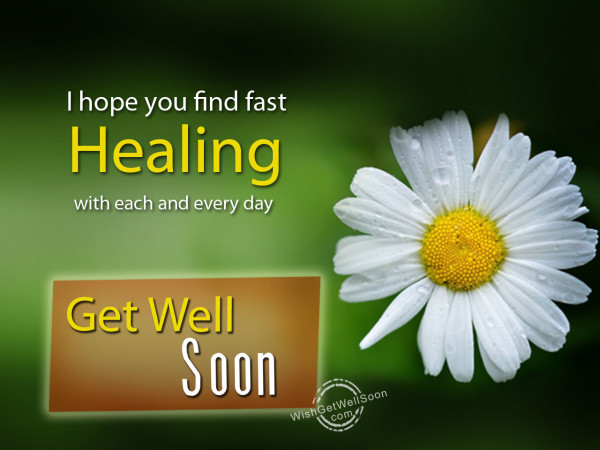I hope you find fast healing,Get well soon
