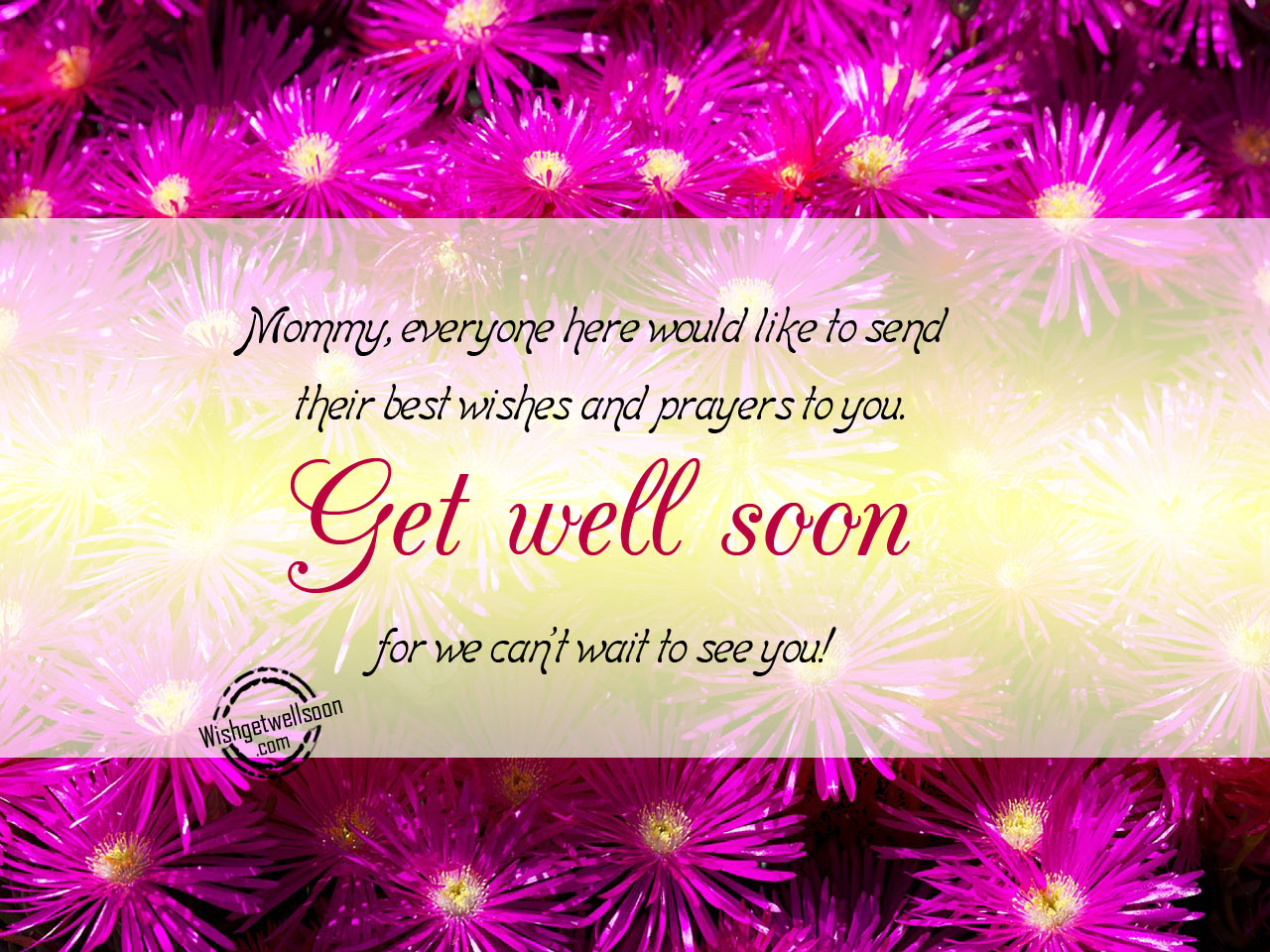 I send you wishes for get well soon Mommy