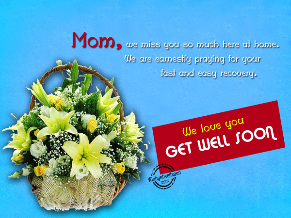 Mom we miss you - Get Well Soon-GETWELL09