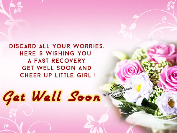 Discard all your worries,get well soon