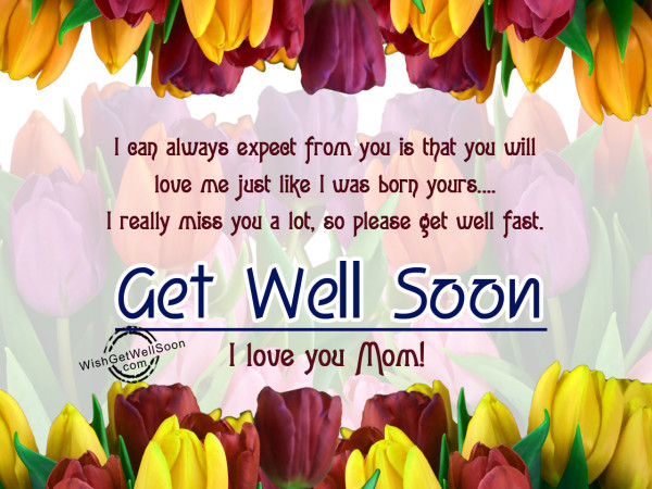 I really Miss you, Please Get well Soon,Mom