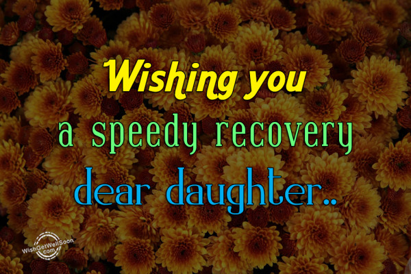 Wishing You A Speedy Recovery Dear Daughter-gws65